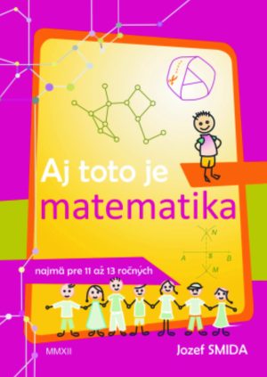 Aj toto je matematika (pre 5. až 7. ročník ZŠ)
