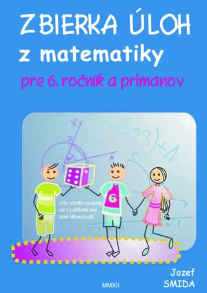 Zbierka úloh z matematiky pre 6. ročník ZŠ a primánov